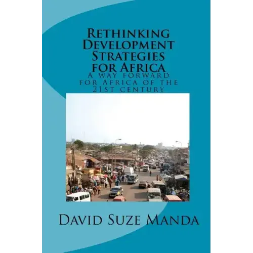 Rethinking Development Strategies for Africa: A way forward for Africa of the 21st century