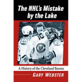 The Nhl's Mistake by the Lake: A History of the Cleveland Barons