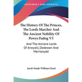 The History Of The Princes, The Lords Marcher And The Ancient Nobility Of Powys Fadog V5: And The Ancient Lords Of Arwystli, Dedewen And Meirionydd