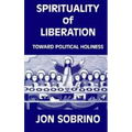 Spirituality of Liberation: Toward Political Holiness