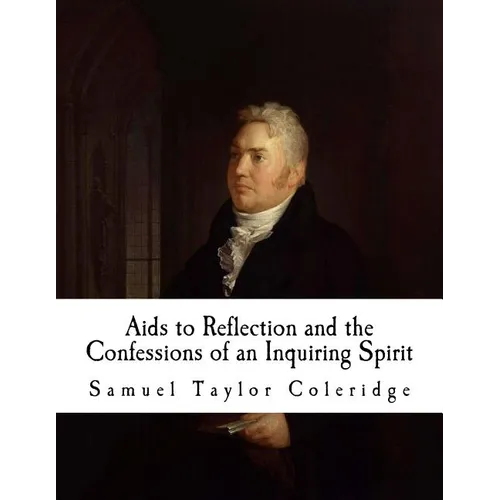 AIDS to Reflection and the Confessions of an Inquiring Spirit: Samuel Taylor Coleridge