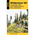 Wilderness 101: Knowledge, Skills, and Fundamentals for Every Adventurer