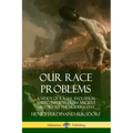 Our Race Problems: A Study of Racial Evolution and Conflicts from Ancient History to the Modern Day