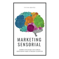 Marketing Sensorial: Cómo utilizar los cinco sentidos para atraer clientes