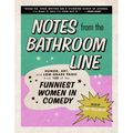 Notes from the Bathroom Line: Humor, Art, and Low-Grade Panic from 150 of the Funniest Women in Comedy