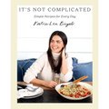 It's Not Complicated: Simple Recipes for Every Day