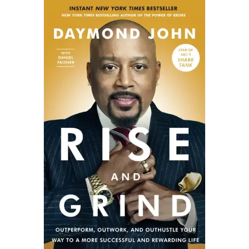 Rise and Grind: Outperform, Outwork, and Outhustle Your Way to a More Successful and Rewarding Life