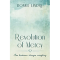 Revolution of Mercy: how kindness changes everything