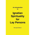 An Introduction to Ignatian Spirituality for Lay Persons