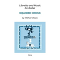 Squared Circus: Libretto and Music for Ballet