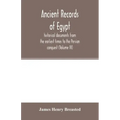 Ancient records of Egypt; historical documents from the earliest times to the Persian conquest (Volume IV)