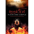 Addiction Plain and Simple: An Intimate Journey into the World of an Addict
