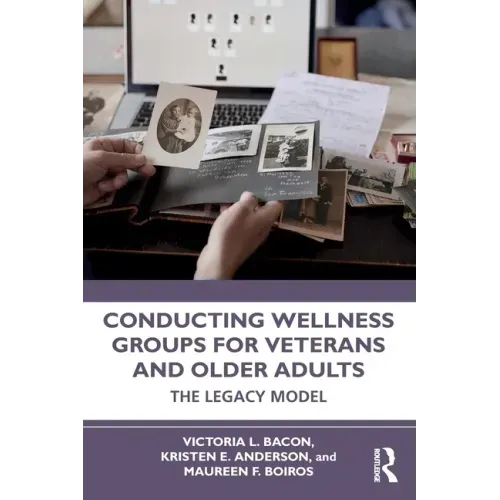 Conducting Wellness Groups for Veterans and Older Adults: The Legacy Model