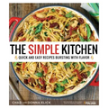 The Simple Kitchen: Quick and Easy Recipes Bursting with Flavor