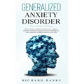 Generalized Anxiety Disorder: The Universal Formula for Healing Anxiety, Building Your Self-Esteem and Self-Confidence, and Achieving Superior Mental