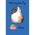 Pet Guinea Pig Diary: Customized Kid-Friendly & Easy to Use, Daily Guinea Pig Log Book to Look After All Your Small Pet's Needs. Great For R