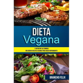 Dieta Vegana: Y Disfrutar Las Comidas (Deliciosas Recetas Veganas Para Hacer Rápidamente)