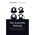 The Scientific Attitude: Defending Science from Denial, Fraud, and Pseudoscience