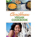 Caribbean Vegan Cookbook: 30+ Tasty and Healthy Curated Recipes to Impress and Enjoy