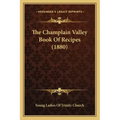 The Champlain Valley Book Of Recipes (1880)