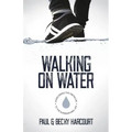 Walking on Water: Overcoming the obstacles to the supernatural life