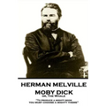 Herman Melville - Moby Dick or, The Whale: "To produce a mighty book, you must choose a mighty theme"
