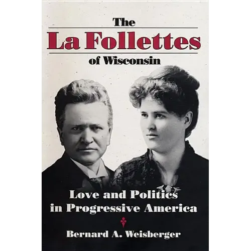 La Follettes of Wisconsin: Love and Politics in Progressive America