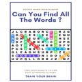 Puzzle Word Search Book Can You Find All the Words ? Find Each Word If Yo Can Easy to Medium to Hard Train Your Brain: Word Search Puzzle Book for Adu