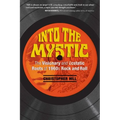 Into the Mystic: The Visionary and Ecstatic Roots of 1960s Rock and Roll