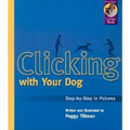Clicking with Your Dog: Step-By-Step in Pictures