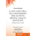 A Life Lived Well as a Non-binary and Autistic Mental Health Advocate: Finding a Place of Hope