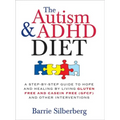 The Autism & ADHD Diet: A Step-By-Step Guide to Hope and Healing by Living Gluten Free and Casein Free (Gfcf) and Other Interventions