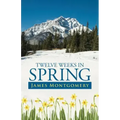 Twelve Weeks in Spring