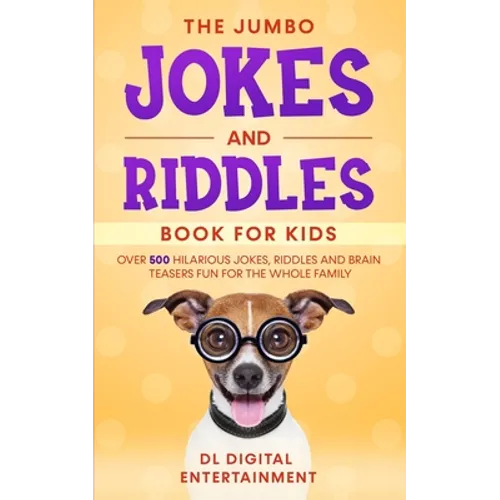 The Jumbo Jokes and Riddles Book for Kids: Over 500 Hilarious Jokes, Riddles and Brain Teasers Fun for The Whole Family