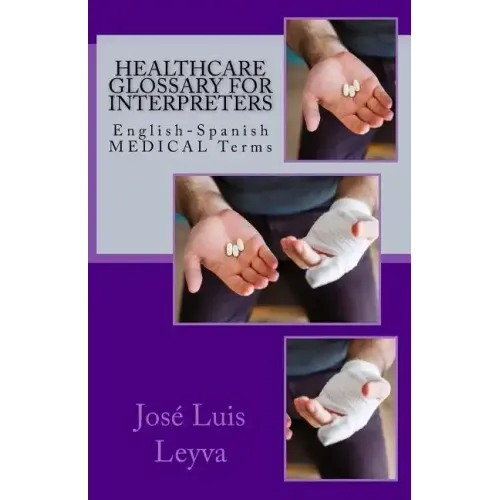 Healthcare Glossary for Interpreters: English-Spanish Medical Terms