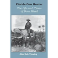 Florida Cow Hunter: The Life and Times of Bone Mizell