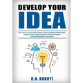 Develop Your Idea!: Get off to a flying start with your startup. Guided exercises, templates & resources for exploring new business ventur