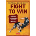 Fight to Win: 20 Simple Techniques That Win Any Fight