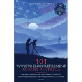 101 Ways to Enjoy Retirement Across America: Find New Passions and Purpose with Creative Activities, Projects, and Hobbies from all 50 States