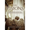 The Visions: Understanding the End Time Prophecies in the Book of Daniel