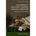 Immateriality and Early Modern English Literature: Shakespeare, Donne, Herbert