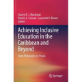 Achieving Inclusive Education in the Caribbean and Beyond: From Philosophy to Praxis