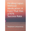 Healing Lupus Without Medication: A Cure That Has a 95% Success Rate