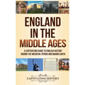 England in the Middle Ages: A Captivating Guide to English History During the Medieval Period and Magna Carta