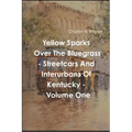 Yellow Sparks Over The Bluegrass - Volume One