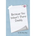 Because You Wasn't There Daddy