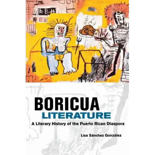 Boricua Literature: A Literary History of the Puerto Rican Diaspora