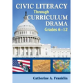 Civic Literacy Through Curriculum Drama, Grades 6-12