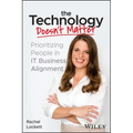 The Technology Doesn't Matter: Prioritizing the People in It Business Alignment