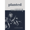 Planted: A Guided Study to Produce a Peace-Filled Life in an Anxiety-Filled World